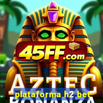 plataforma h2 bet
